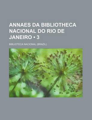 Book cover for Annaes Da Bibliotheca Nacional Do Rio de Janeiro (3)