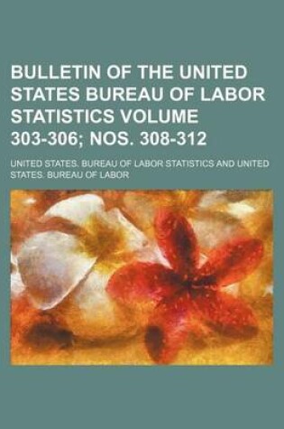 Cover of Bulletin of the United States Bureau of Labor Statistics Volume 303-306; Nos. 308-312