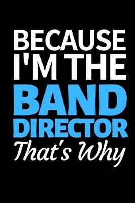 Book cover for Because I'm The Band Director That's Why