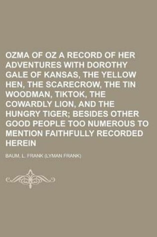 Cover of Ozma of Oz a Record of Her Adventures with Dorothy Gale of Kansas, the Yellow Hen, the Scarecrow, the Tin Woodman, Tiktok, the Cowardly Lion