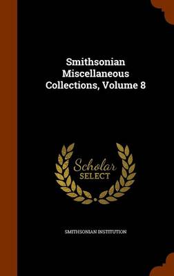 Book cover for Smithsonian Miscellaneous Collections, Volume 8