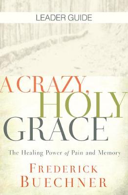 Book cover for Crazy, Holy Grace Leader Guide, A