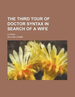 Book cover for The Third Tour of Doctor Syntax in Search of a Wife; A Poem