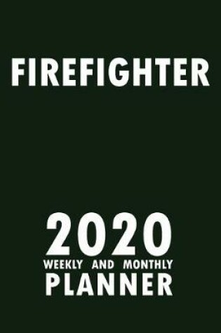 Cover of Firefighter 2020 Weekly and Monthly Planner