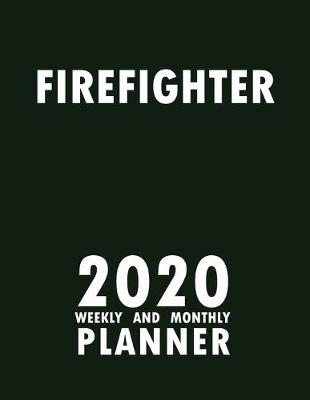 Book cover for Firefighter 2020 Weekly and Monthly Planner