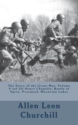 Book cover for The Story of the Great War, Volume V (of 12) Neuve Chapelle, Battle of Ypres, Przemysl, Mazurian Lakes