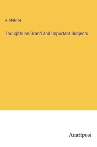 Cover of Thoughts on Grand and Important Subjects