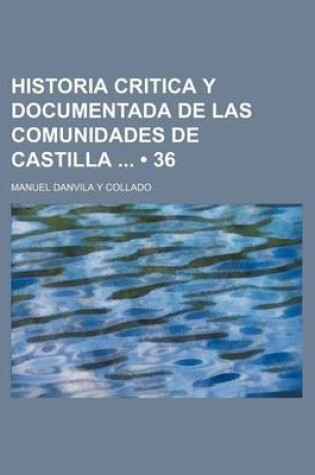 Cover of Historia Critica y Documentada de Las Comunidades de Castilla (36)