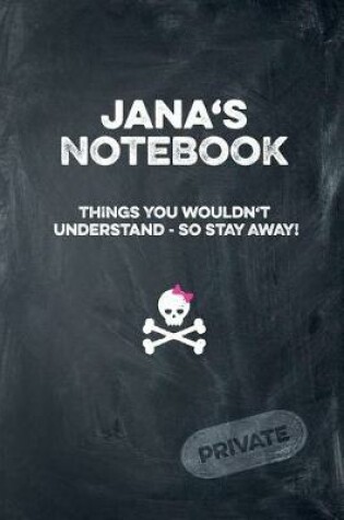 Cover of Jana's Notebook Things You Wouldn't Understand So Stay Away! Private