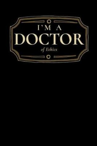Cover of I'm a Doctor of Ethics