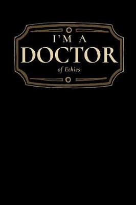 Book cover for I'm a Doctor of Ethics