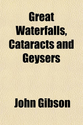 Book cover for Great Waterfalls, Cataracts, and Geysers; Described and Illustrated