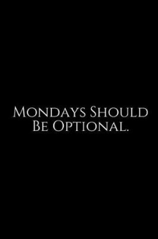 Cover of Mondays Should Be Optional