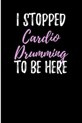 Book cover for I Stopped Cardio Drumming To Be Here