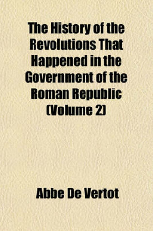 Cover of The History of the Revolutions That Happened in the Government of the Roman Republic (Volume 2)