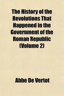 Book cover for The History of the Revolutions That Happened in the Government of the Roman Republic (Volume 2)