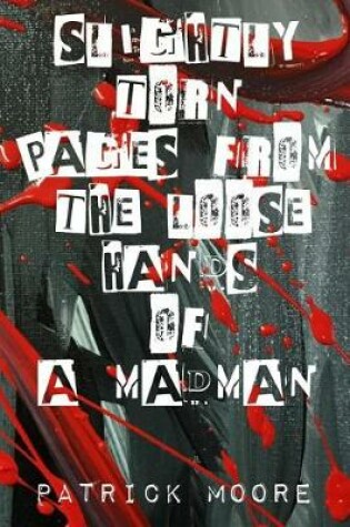 Cover of Slightly torn pages from the loose hands of a madman
