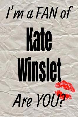 Cover of I'm a Fan of Kate Winslet Are You? Creative Writing Lined Journal