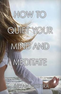 Book cover for How To Quiet Your Mind And Meditate