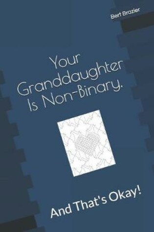 Cover of Your Granddaughter Is Non-Binary, And That's Okay!