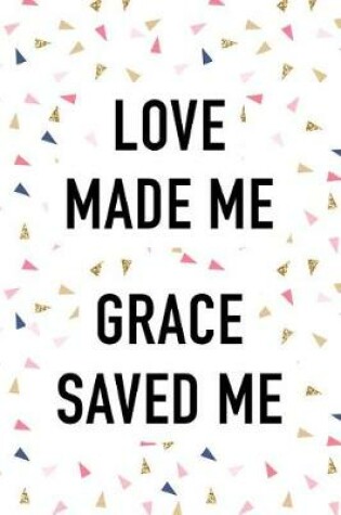 Cover of Love Made Me Grace Saved Me