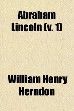 Cover of Abraham Lincoln (Volume 1); The True Story of a Great Life