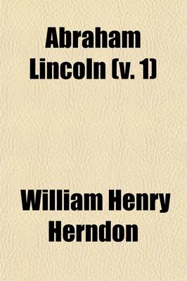 Book cover for Abraham Lincoln (Volume 1); The True Story of a Great Life