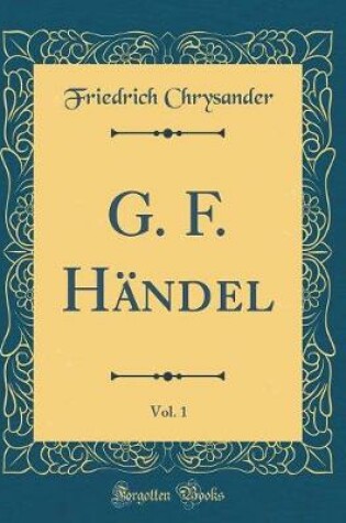 Cover of G. F. Händel, Vol. 1 (Classic Reprint)