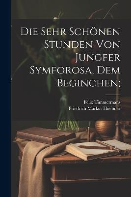 Book cover for Die sehr schönen Stunden von Jungfer Symforosa, dem Beginchen;