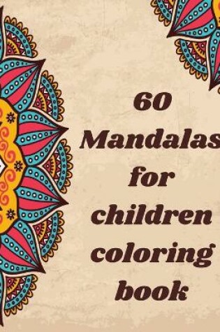 Cover of 60 Mandala For Children Coloring Books