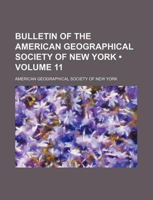 Book cover for Bulletin of the American Geographical Society of New York (Volume 11)