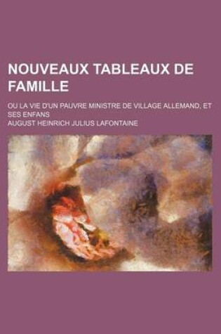 Cover of Nouveaux Tableaux de Famille (3); Ou La Vie D'Un Pauvre Ministre de Village Allemand, Et Ses Enfans