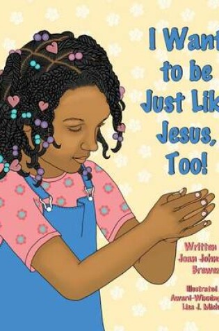 Cover of I Want to be Just Like Jesus, Too!