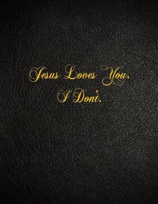 Book cover for Jesus Loves You. I Don't.