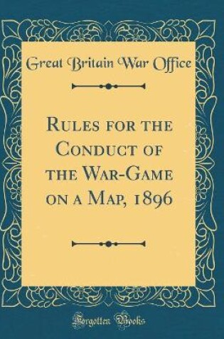 Cover of Rules for the Conduct of the War-Game on a Map, 1896 (Classic Reprint)