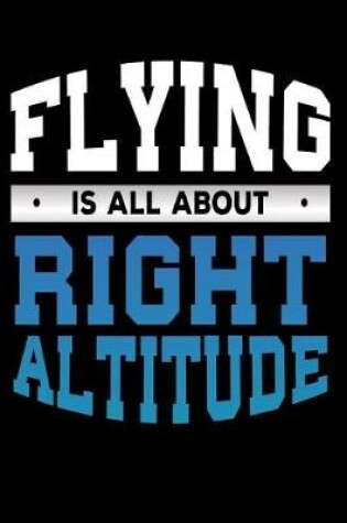 Cover of Flying Is All About Right Altitude