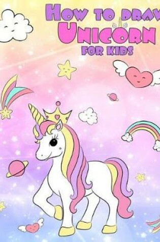 Cover of How to Draw Unicorn for Kids