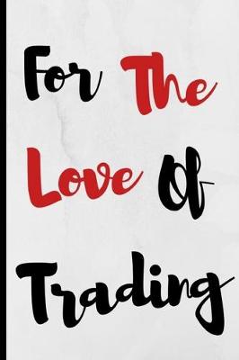 Book cover for For The Love Of Trading