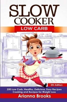 Book cover for Slow Cooker: Low Carb: 250 Low Carb, Healthy, Delicious, Easy Recipes: Cooking and Recipes for Weight Loss