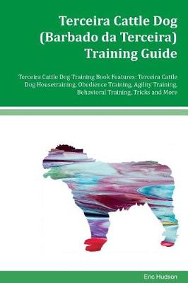 Cover of Terceira Cattle Dog (Barbado da Terceira) Training Guide Terceira Cattle Dog Training Book Features