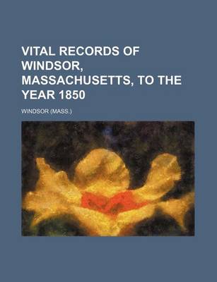 Book cover for Vital Records of Windsor, Massachusetts, to the Year 1850