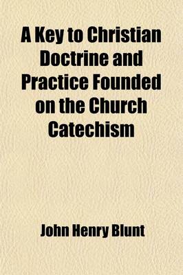 Book cover for A Key to Christian Doctrine and Practice Founded on the Church Catechism