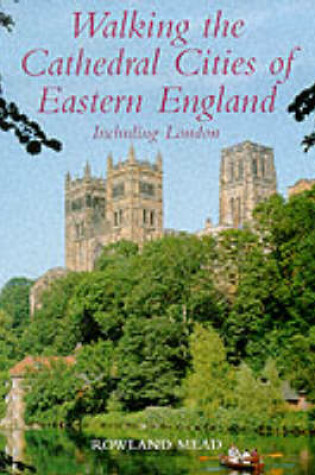 Cover of Walking the Cathedral Cities of Eastern England