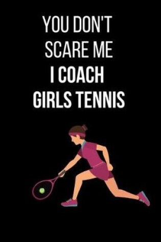 Cover of You Don't Scare Me I Coach Girls Tennis