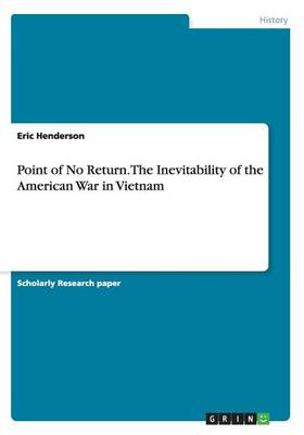 Book cover for Point of No Return. The Inevitability of the American War in Vietnam