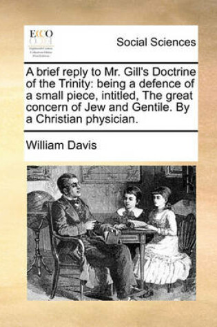 Cover of A Brief Reply to Mr. Gill's Doctrine of the Trinity