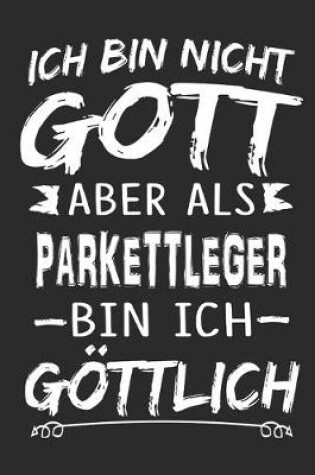 Cover of Ich bin nicht Gott aber als Parkettleger bin ich goettlich