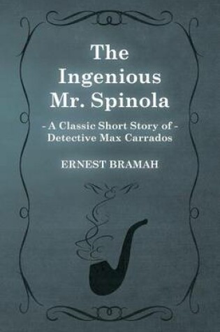 Cover of The Ingenious Mr. Spinola (A Classic Short Story of Detective Max Carrados)