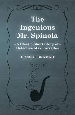 Book cover for The Ingenious Mr. Spinola (A Classic Short Story of Detective Max Carrados)