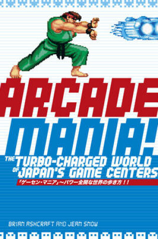 Cover of Arcade Mania: The Turbo-charged World Of Japan's Game Centers